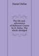 The life and . adventures of Robinson Crusoe by D. Defoe. The whole abridged, Daniel Defoe 
