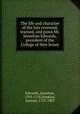 The life and character of the late reverend, learned, and pious Mr. Jonathan Edwards, president of the College of New Jersey, Edwards, Jonathan, 1703-1758,Hopkins, Samuel, 1721-1803 