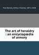 The art of heraldry : an encyclopdia of armory, Fox-Davies, Arthur Charles, 1871-1928 