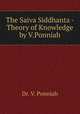 The Saiva Siddhanta - Theory of Knowledge by V.Ponniah, Dr. V. Ponniah 