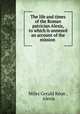 The life and times of the Roman patrician Alexis, to which is annexed an account of the mission ., Miles Gerald Keon , Alexis 