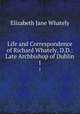 Life and Correspondence of Richard Whately, D.D.: Late Archbishop of Dublin. 1, Elizabeth Jane Whately 