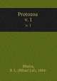 Protozoa . v. 1, Bhatia, B. L. (Bihari Lal), 1884- 