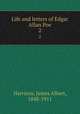 Life and letters of Edgar Allan Poe. 2, Harrison, James Albert, 1848-1911 