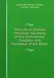 The Life of Charles Thomson: Secretary of the Continental Congress and Translator of the Bible ., Lewis Reifsneider Harley, Charles Thomson 