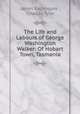 The Life and Labours of George Washington Walker: Of Hobart Town, Tasmania, James Backhouse , Charles Tylor 