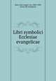 Libri symbolici Ecclesiae evangelicae, Hase, Karl August von, 1800-1890, [from old catalog] ed 