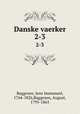 Danske vaerker. 2-3, Baggesen, Jens Immanuel, 1764-1826,Baggesen, August, 1795-1865 