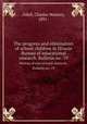 The progress and elimination of school children in Illinois. Bureau of educational research. Bulletin no. 19, Odell, Charles Watters, 1891- 