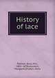 History of lace, Palliser, Bury, Mrs., 1805-1878,Jourdain, Margaret,Dryden, Alice 