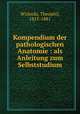 Kompendium der pathologischen Anatomie : als Anleitung zum Selbststudium, Wislocki, Theophil, 1815-1881 