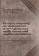 An inquiry concerning that disturbed state of the vital functions usually denominated constitutional irritation, Travers, Benjamin, 1783-1858 