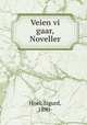 Veien vi gaar, Noveller, Hoel, Sigurd, 1890- 