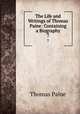 The Life and Writings of Thomas Paine: Containing a Biography. 7, Thomas Paine 