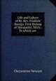 Life and Labors of Rt. Rev. Frederic Baraga, First Bishop of Marquette, Mich.: To which are ., Chrysostom Verwyst 