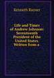 Life and Times of Andrew Johnson: Seventeenth President of the United States. Written from a ., Kenneth Rayner 