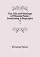 The Life and Writings of Thomas Paine: Containing a Biography. 3, Thomas Paine 