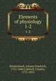 Elements of physiology. 1-2, Blumenbach, Johann Friedrich, 1752-1840,Caldwell, Charles, 1772-1853 
