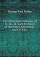 Life of Benjamin Silliman, M D., LL., D.: Late Professor of Chemistry, Mineralogy, and Geology .. 1, George Park Fisher 