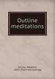 Outline meditations, Cecilia, Madame, 1852- [from old catalog] 