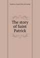 The story of Saint Patrick, Sanderson, Joseph. [from old catalog] 