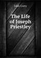 The Life of Joseph Priestley, John Corry 