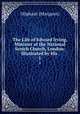 The Life of Edward Irving, Minister of the National Scotch Church, London: Illustrated by His .. 1, Oliphant (Margaret) 