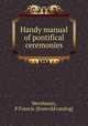 Handy manual of pontifical ceremonies, Mershman, P. Francis. [from old catalog] 