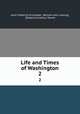 Life and Times of Washington. 2, John Frederick Schroeder, Benson John Lossing, Edward Cornelius Towne 