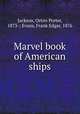 Marvel book of American ships, Jackson, Orton Porter, 1873-; Evans, Frank Edgar, 1876 