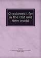 Checkered life: in the Old and New world, Ver Mehr, J. L. (Jean Leonhard Henri Corneille), 1809?-1886 