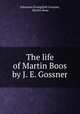 The life of Martin Boos by J. E. Gossner, Johannes Evangelist Gossner, Martin Boos 