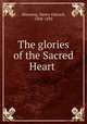 The glories of the Sacred Heart, Manning, Henry Edward, 1808-1892 