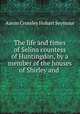 The life and times of Selina countess of Huntingdon, by a member of the houses of Shirley and ., Aaron Crossley Hobart Seymour 