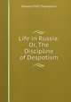 Life in Russia; Or, The Discipline of Despotism, Edward Pett Thompson 