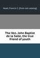 The Ven. John Baptist de la Salle, the true friend of youth, Noah, Francis C. [from old catalog] 