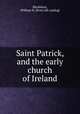 Saint Patrick, and the early church of Ireland, Blackburn, William H. [from old catalog] 