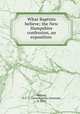 What Baptists believe; the New Hampshire confession, an exposition, Wallace, O. C. S. (Oates Charles Symonds), b. 1856 