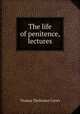 The life of penitence, lectures, Thomas Thellusson Carter 