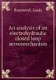 An analysis of an electrohydraulic closed loop servomechanism., Baeriswyl, Louis 