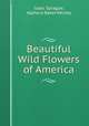 Beautiful Wild Flowers of America, Isaac Sprague, Alpheus Baker Hervey 