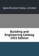 Building and Engineering Catalog 1921 Edition, Specification Data, Limited 
