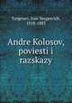 Андре Колосов, повести и рассказы, Turgenev, Ivan Sergeevich, 1818-1883 