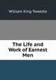 The Life and Work of Earnest Men, William King Tweedie 