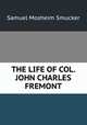 THE LIFE OF COL. JOHN CHARLES FREMONT, Samuel M. Smucker 