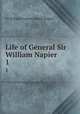 Life of General Sir William Napier .. 1, Sir William Francis Patrick Napier 