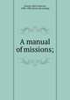 A manual of missions;, Lowrie, John Cameron, 1808-1900. [from old catalog] 