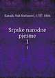 Srpske narodne pjesme. 1, Karadi, Vuk Stefanovi, 1787-1864 