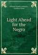 Light Ahead for the Negro, Edward Austin Johnson , Grafton Press 