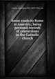 Some roads to Rome in America; being personal records of conversions to the Catholic church, Curtis, Georgina Pell, 1859-1922, ed 